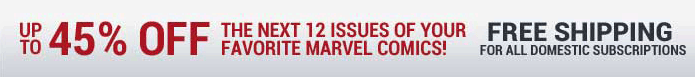 Up to 45% off for the next 12 issues of your favorite marvel comics! Free shipping for all domestic subscriptions.