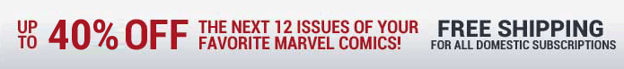 Up to 40% off for the next 12 issues of your favorite marvel comics! Free shipping for all domestic subscriptions.